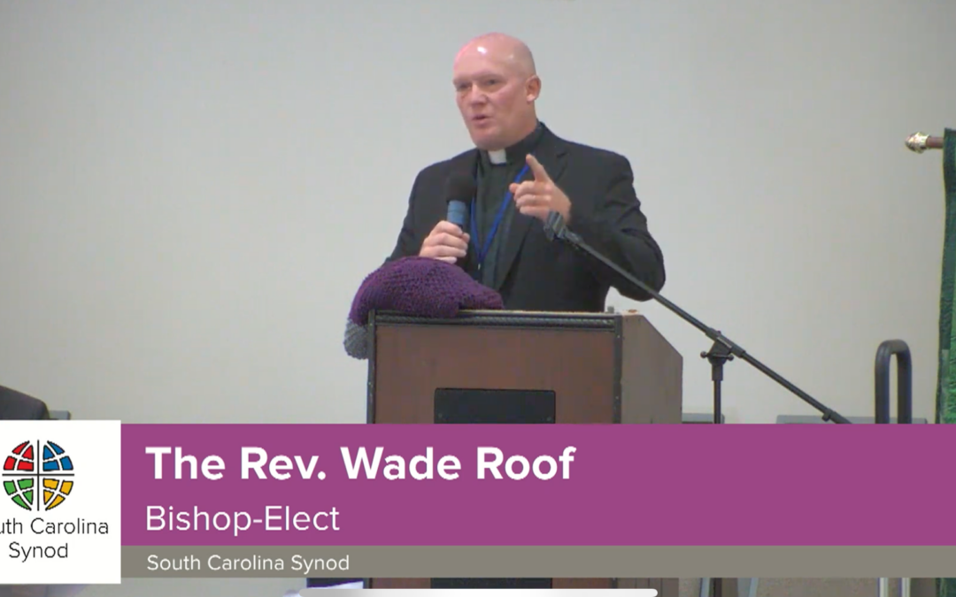 The Rev. Wade Thomas Roof III Elected Bishop of the ELCA South Carolina Synod